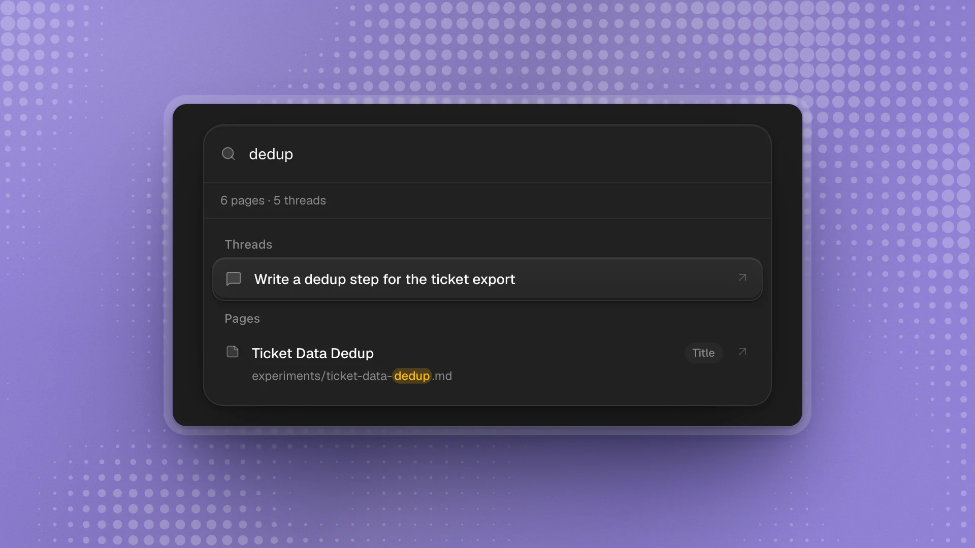 The search palette with “dedup” typed: one matching thread and one matching page, with the match highlighted in its path