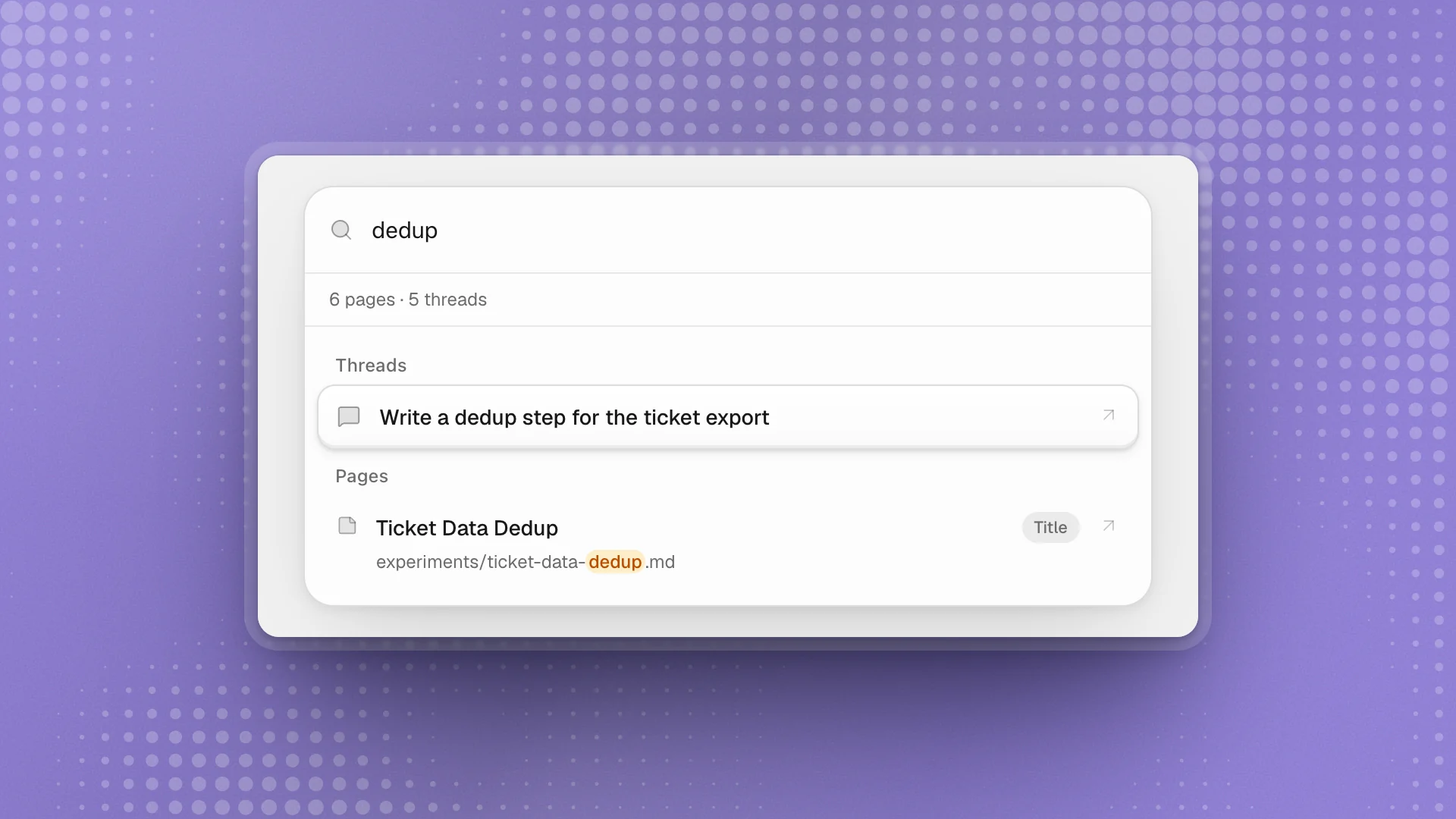 The search palette with “dedup” typed: one matching thread and one matching page, with the match highlighted in its path