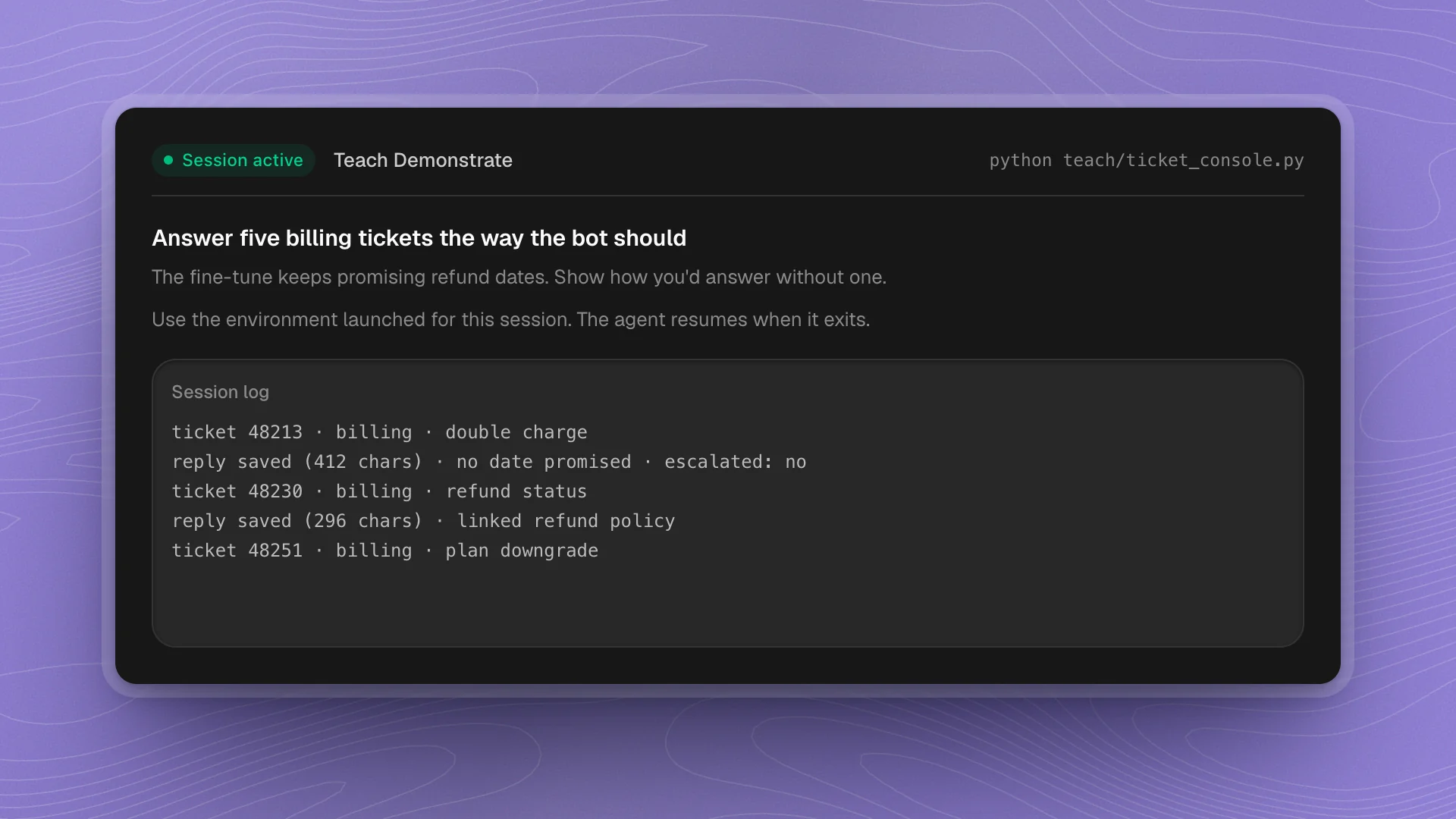 The Teach tab during a demonstrate session run in its own program: Session active, Teach Demonstrate, the command python teach/ticket_console.py, what Optimus is stuck on, and a session log of saved replies