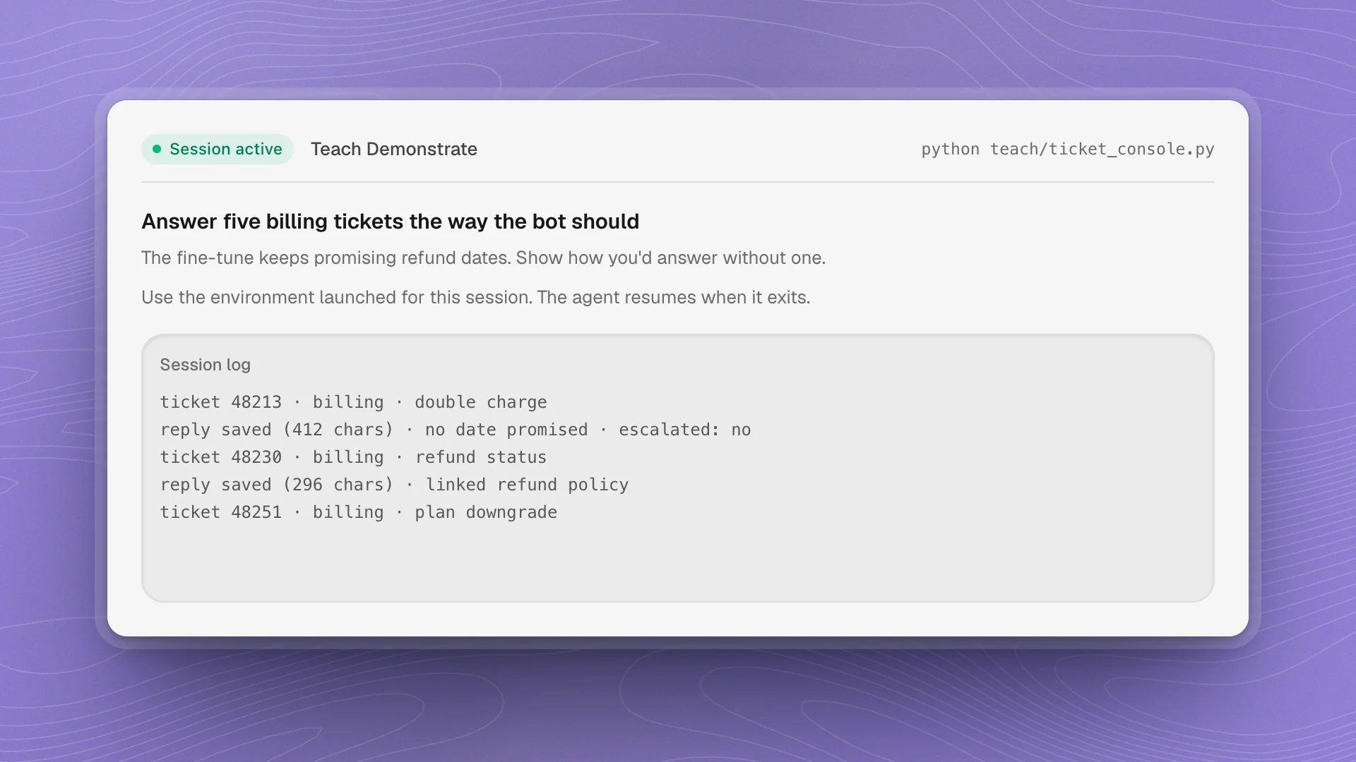 The Teach tab during a demonstrate session run in its own program: Session active, Teach Demonstrate, the command python teach/ticket_console.py, what Optimus is stuck on, and a session log of saved replies